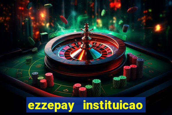 ezzepay instituicao de pagamento ltda